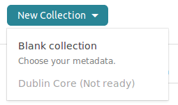 Screenshot showing the user interface upon clicking on "New Collection". The menu gives you two options: creating a "Blank collection - Choose your own metadata" and "Dublin Core (Not Ready)", which is grayed out.