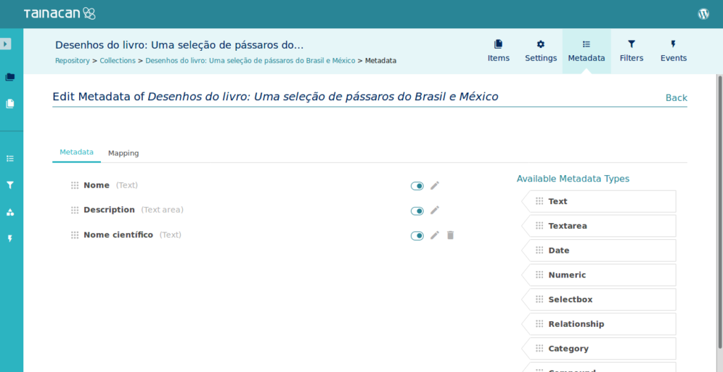 Screenshot showing the Metadata page. It shows the phrase "Edit Metadata of Desenhos do livro: Uma seleção de pássaros do Brasil e do México". There's a list of Metadata already created, such as Name ("Nome"), Description ("Descrição") and Binomial nomenclature (here referred as "Nome Científico"). On the right, there's a list of available Metadata types, such as Text, Textarea, Date, Numeric, Selectbox, Relationship and Category.